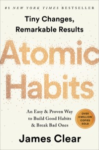Atomic Changes: An Easy & Proven Way to Build Good Habits & Break Bad Ones by James Clear