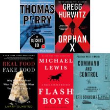 The Butcher's Boy by Thomas Perry; Orphan X by Gregg Hurwitz; Real Food/Fake Food by Larry Olmsted; Flash Boys by Michael Lewis; Command and Control by Eric Schlosser