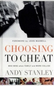 Choosing to Cheat: Who Wins When Family and Work Collide? by Andy Stanley