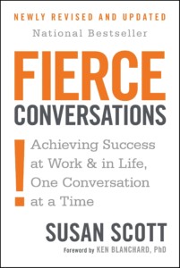 Fierce Conversations: Achieving Success at Work & in Life, One Conversation at a Time by Susan Scott